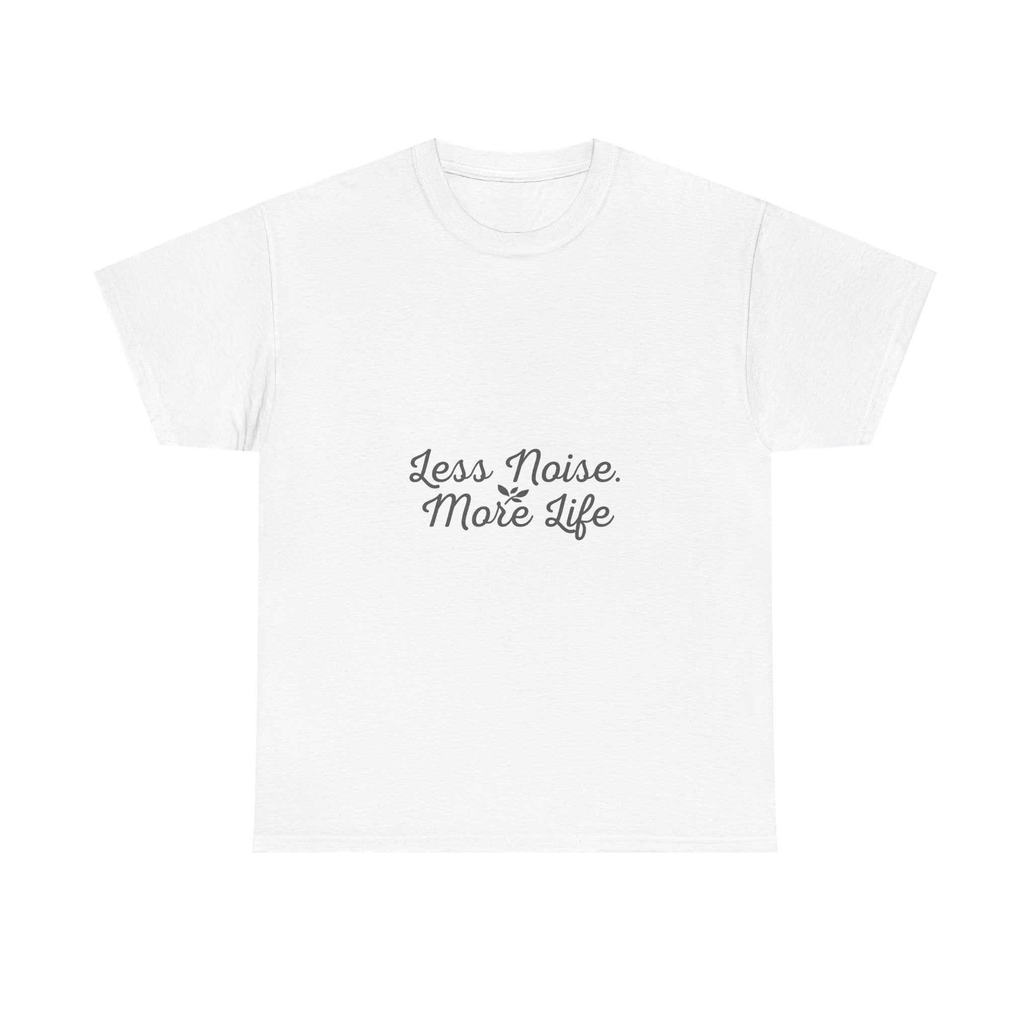 Less Noise More Life Tee — Minimalist White Relaxation Shirt