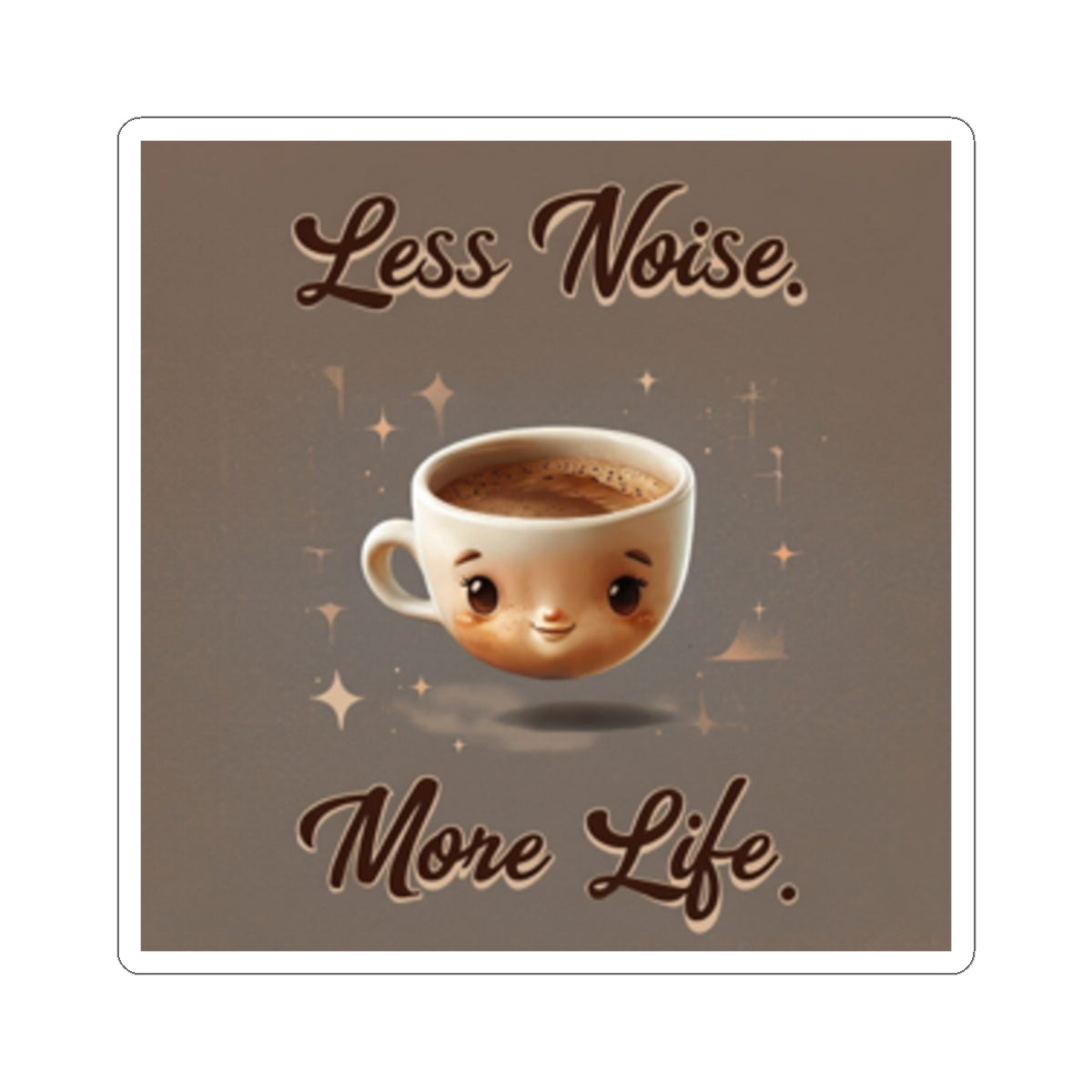 Less Noise More Life Coffee Sticker — Cute Kawaii Coffee Cup Vinyl Sticker