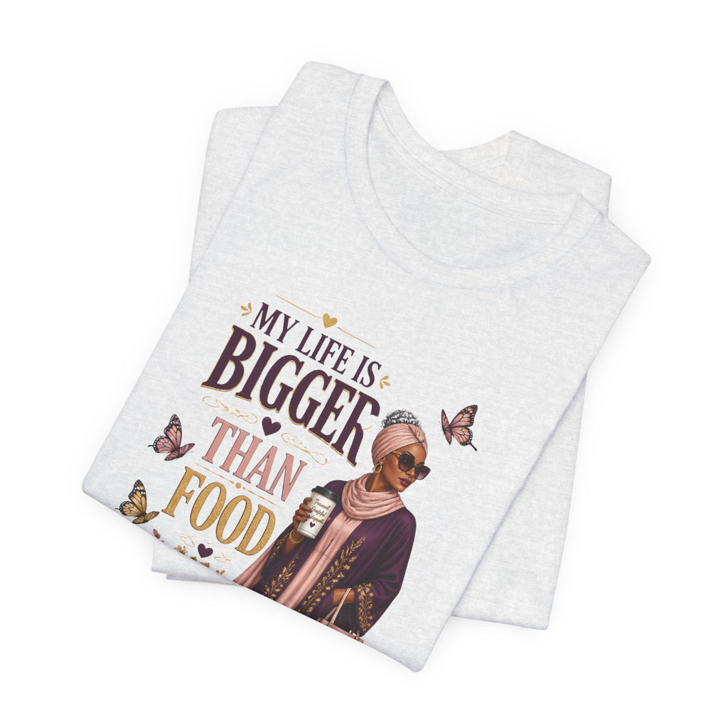 My Life Is Bigger Than Food T-Shirt – Inspirational Muslimah Graphic Tee