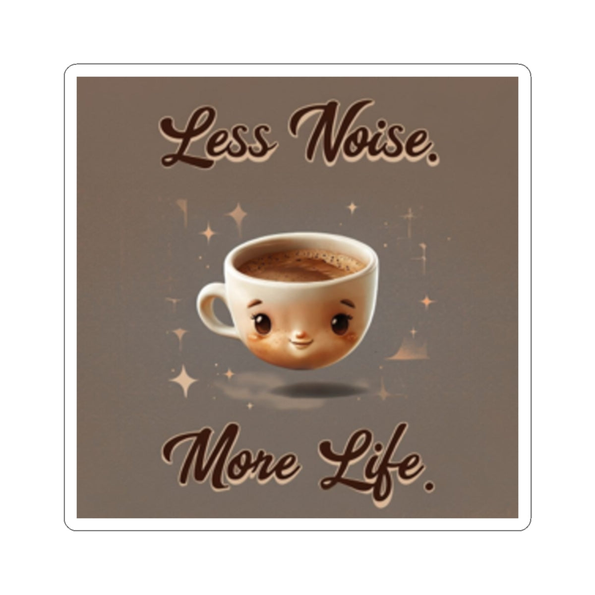 Less Noise More Life Coffee Sticker — Cute Kawaii Coffee Cup Vinyl Sticker
