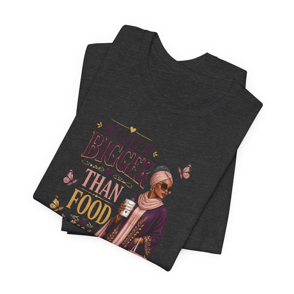 My Life Is Bigger Than Food T-Shirt – Inspirational Muslimah Graphic Tee