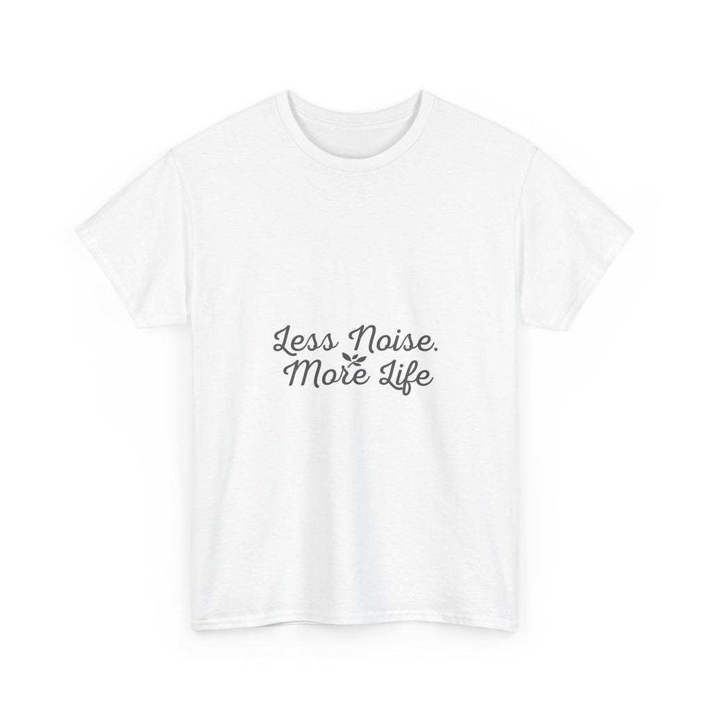 Less Noise More Life Tee — Minimalist White Relaxation Shirt