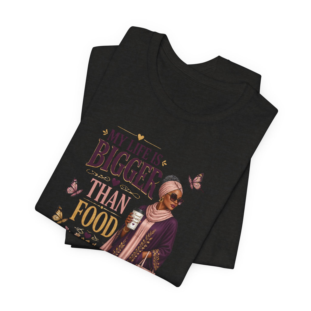 My Life Is Bigger Than Food T-Shirt – Inspirational Muslimah Graphic Tee