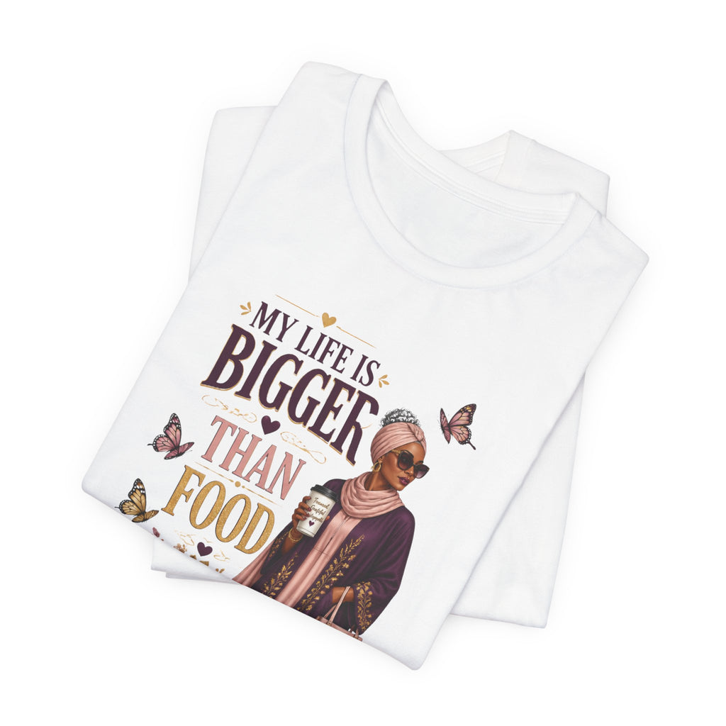 My Life Is Bigger Than Food T-Shirt – Inspirational Muslimah Graphic Tee