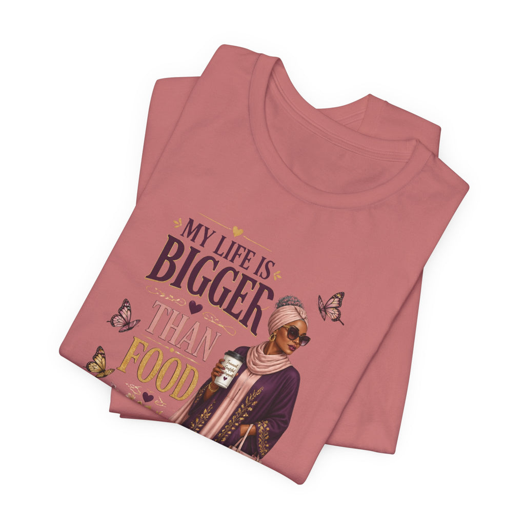 My Life Is Bigger Than Food T-Shirt – Inspirational Muslimah Graphic Tee