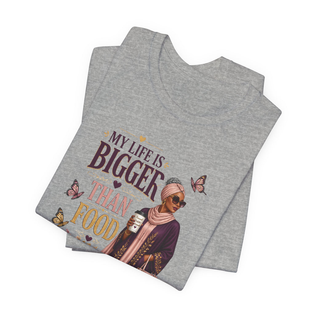 My Life Is Bigger Than Food T-Shirt – Inspirational Muslimah Graphic Tee