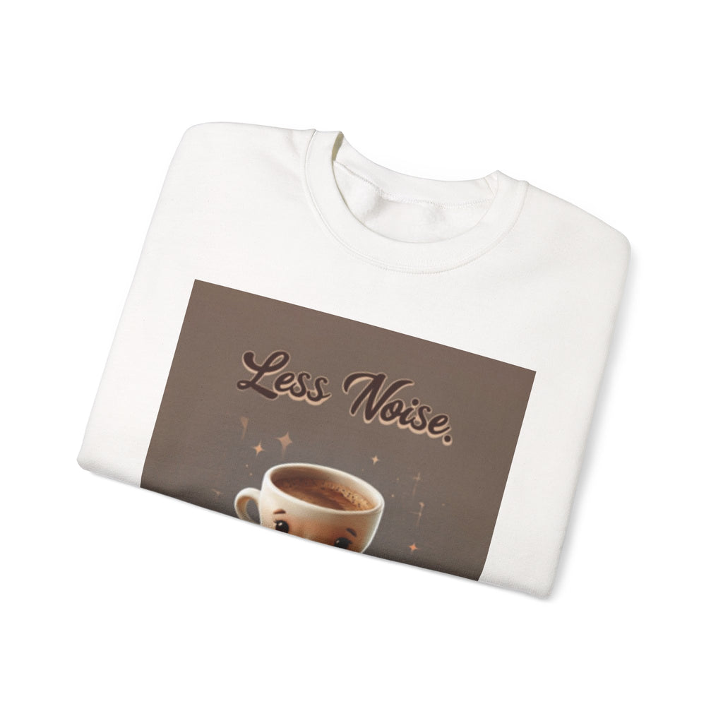 Crewneck Sweatshirt — "Less Noise, More Life" Coffee Graphic