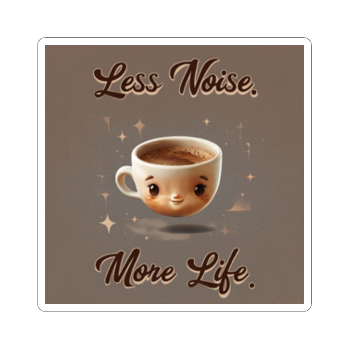 Less Noise More Life Coffee Sticker — Cute Kawaii Coffee Cup Vinyl Sticker